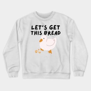 Let's Get This Bread - Duck Humor - Funny Duck Pun Meme Crewneck Sweatshirt